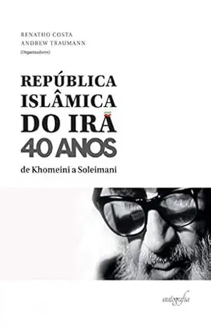 República Islâmica do Irã 40 anos: de Khomeini a Soleimani - Renatho Costa (org.)