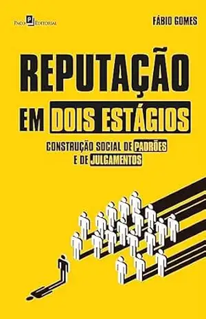 Reputação em dois estágios: Construção social de padrões e de julgamentos - Fábio Da Silva Gomes