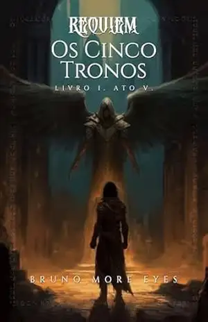 Requiem: Os Cinco Tronos: Livro I. Ato V. – Bruno Moraes Alves