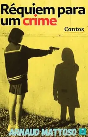 Réquiem para um crime: quinze contos irados – ARNAUD  MATTOSO