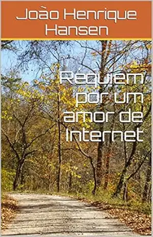 Réquiem por um amor de Internet - João Henrique Hansen