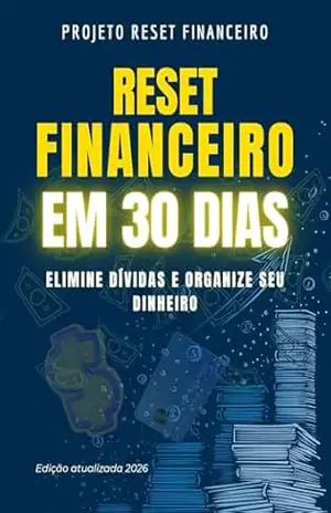 Reset Financeiro 30D: Como Sair das Dívidas, Organizar o Dinheiro e Recuperar o Controle Financeiro em Apenas 30 Dias – Projeto Reset Financeiro