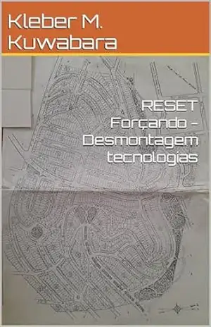 RESET Forçando – Desmontagem tecnologias (Mindset Biblioteca 2 Livro 7) – Kleber M. Kuwabara