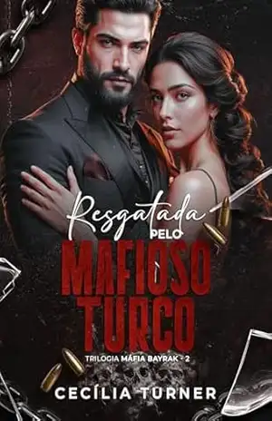 RESGATADA PELO MAFIOSO TURCO:: Trilogia Máfia Bayrak – 02 – Cecília  Turner