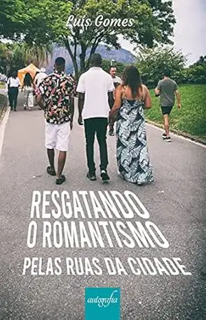 Resgatando o romantismo: pelas ruas da cidade – Luís Gomes