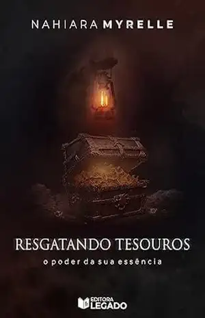 Resgatando Tesouros: O poder da sua essência – Nahiara  Myrelle