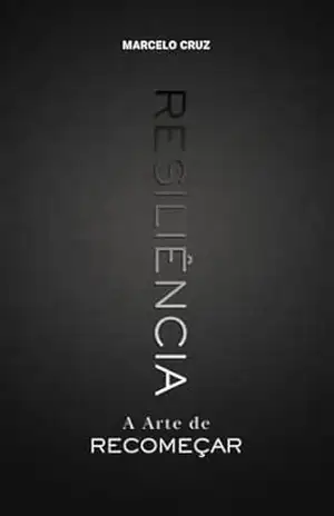 Resiliência – A Arte de Recomeçar – Marcelo Cruz