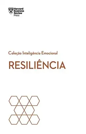 Resiliência (Coleção Inteligência Emocional – HBR) – Harvard Business Review