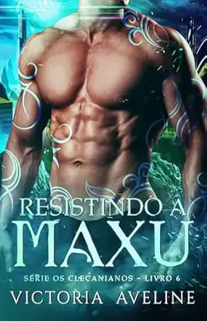 Resistindo a Maxu: Série Os Clecanianos – livro 6 - Victoria Aveline