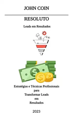 RESOLUTO: Estratégias e Técnicas Profissionais para Transformar Leads em Resultados – JOHN COIN