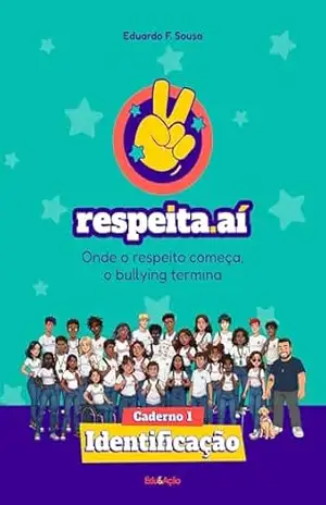 Respeita aí: onde o respeito começa, o bullying termina: Caderno 1: Identificação – Eduardo Sousa