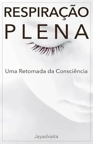 Respiração Plena: Uma Retomada da Consciência – Jayadvaita Das