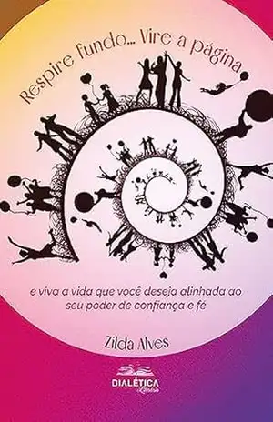 Respire fundo… Vire a página e viva a vida que você deseja alinhada ao seu poder de confiança e fé – Zilda Alves