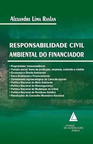 Responsabilidade Civil Ambiental do Financiador – Alexandre Lima Raslan