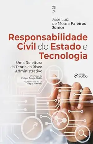 Responsabilidade Civil do Estado e Tecnologia: Uma releitura da teoria do risco administrativo – José Luiz de Moura Faleiros Júnior