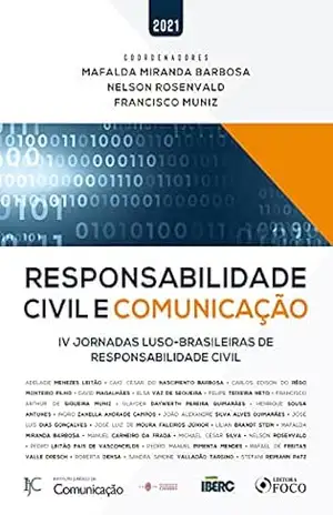 Responsabilidade civil e comunicação: IV Jornadas luso–brasileiras de responsabilidade civil – Adelaide Menezes Leitão