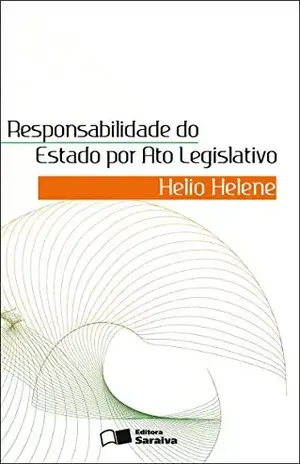 Responsabilidade do Estado por Ato Legislativo – HELIO HELENE