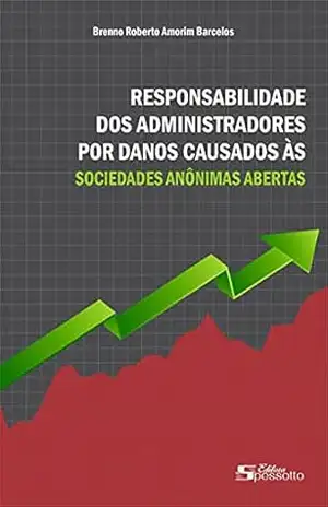 RESPONSABILIDADE DOS ADMINISTRADORES POR DANOS CAUSADOS ÀS SOCIEDADES ANÔNIMAS ABERTAS – Brenno Roberto Amorim Barcelos