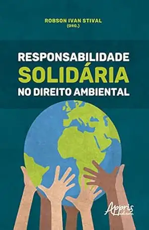 Responsabilidade Solidária no Direito Ambiental – Robson Ivan Stival