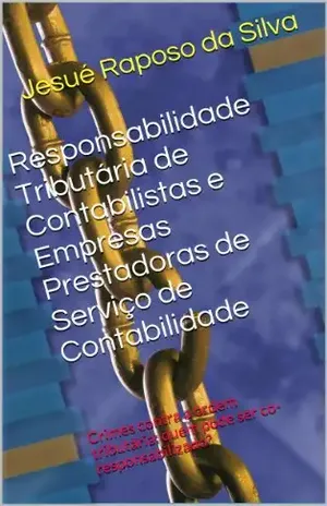 Responsabilidade Tributária de Contabilistas e Empresas Prestadoras de Serviço de Contabilidade – Jesué Raposo da Silva