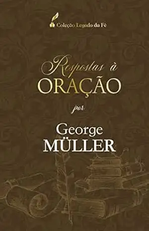 Respostas à oração: Por George Müller (Coleção Legado da Fé) – George Müller