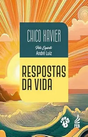 Respostas da vida – Francisco Cândido Xavier (Autor)
