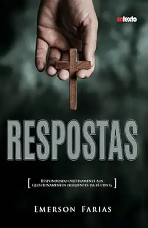 RESPOSTAS: Respondendo objetivamente aos questionamentos frequentes da fé cristã – EMERSON FARIAS