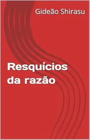 Resquícios da razão – Gideão  Shirasu