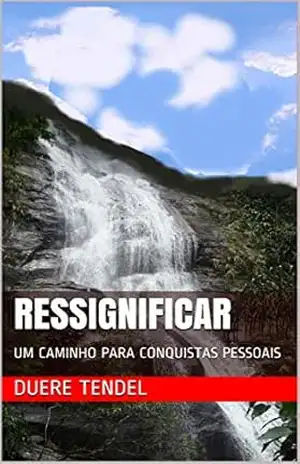 RESSIGNIFICAR: UM CAMINHO PARA CONQUISTAS PESSOAIS – DUERE TENDEL