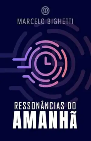 Ressonâncias do Amanhã – Marcelo Bighetti