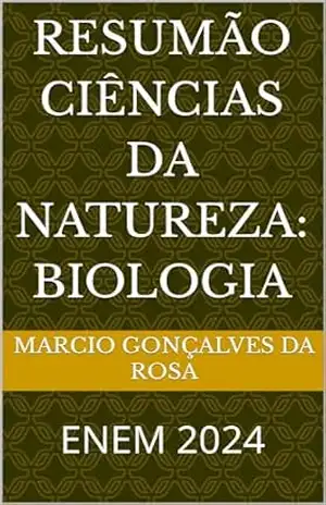 RESUMÃO CIÊNCIAS DA NATUREZA: BIOLOGIA: ENEM 2024 – Marcio Gonçalves da Rosa