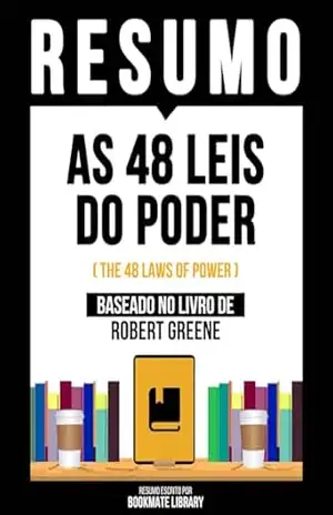 Resumo – As 48 Leis Do Poder (The 48 Laws Of Power) – Baseado No Livro De Robert Greene – Bookmate Editorial