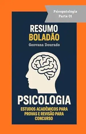 Resumo Boladão Psicologia: Psicopatologia Parte 1: História, Semiologia e Classificação dos Transtornos Mentais – Geovana Dourado
