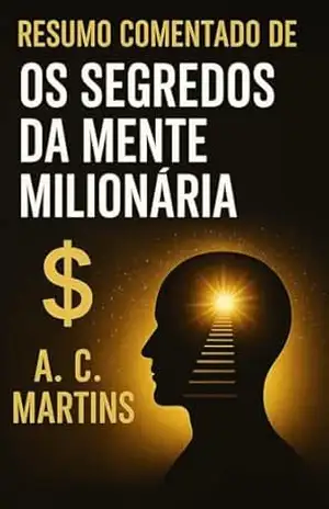 Resumo Comentado de Os Segredos da Mente Milionária - A. C. Martins