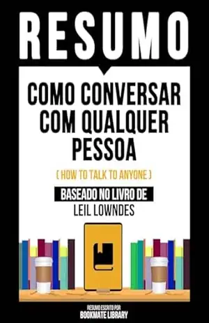 Resumo – Como Conversar Com Qualquer Pessoa (How To Talk To Anyone) – Baseado No Livro De Leil Lowndes – Bookmate Editorial