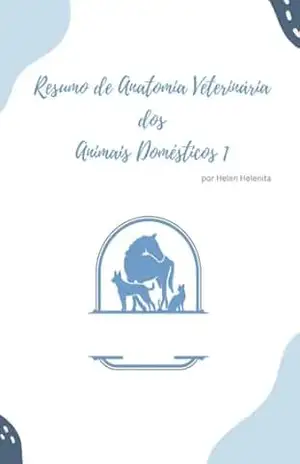 Resumo de Anatomia Veterinária dos Animais Domésticos 1: Apostila elaborada para facilitar os estudos na faculdade de Medicina Veterinária em sala de aula. – Helen Helenita