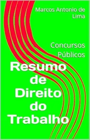 Resumo de Direito do Trabalho: Concursos Públicos – Marcos Antonio de Lima