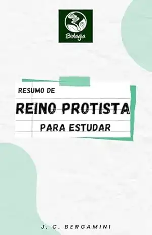 Resumo de Reino Protista para Estudar (Biologia Livro 11) – Jonas Cardoso Bergamini