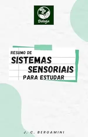 Resumo de Sistemas Sensoriais para Estudar (Biologia Livro 21) - Jonas Cardoso Bergamini