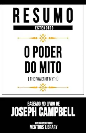 Resumo Estendido – O Poder Do Mito (The Power Of Myth) – Baseado No Livro De Joseph Campbell – Mentors Library