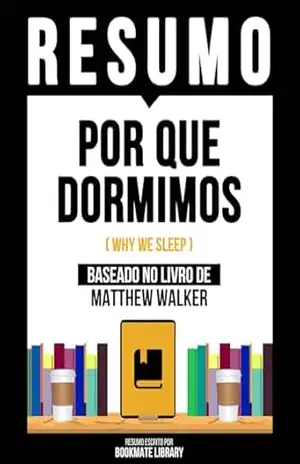 Resumo – Por Que Dormimos (Why We Sleep) – Baseado No Livro De Matthew Walker – Bookmate Editorial