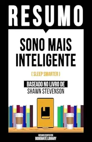 Resumo – Sono Mais Inteligente (Sleep Smarter) – Baseado No Livro De Shawn Stevenson – Bookmate Editorial