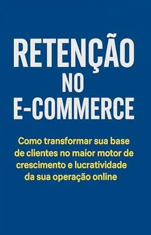 Retenção para E–Commerce: Do primeiro pedido à fidelização: estratégias práticas para aumentar o LTV. – Diego Santana
