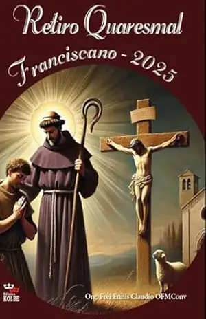 Retiro Quaresmal Franciscano 2025 – Ennis A Araujo