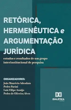 Retórica, Hermenêutica e Argumentação Jurídica: estudos e resultados de um grupo interinstitucional de pesquisa - Pedro Parini Marques de Lima