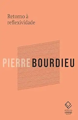 Retorno à reflexividade - Pierre Bourdieu