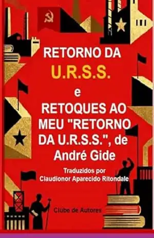 Retorno Da U.r.s.s. E Retoques Ao Meu Retorno Da U.r.s.s. De André Gide – Claudionor Aparecido Ritondale