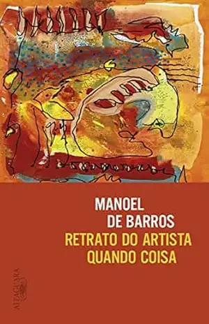 Retrato do artista quando coisa – Manoel de Barros