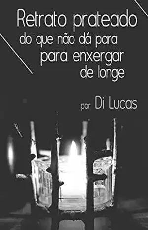 Retrato prateado do que não dá para enxergar de longe – Di Lucas