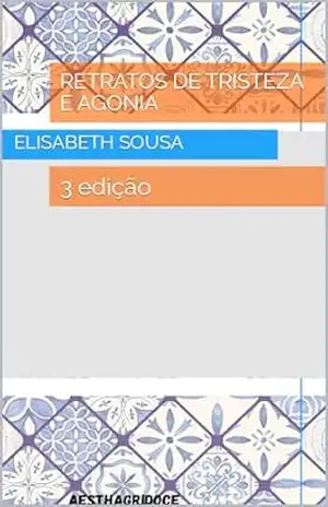 Retratos de Tristeza e Agonia: 3 edição – Elisabeth  Sousa